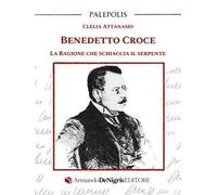 Benedetto Croce. La ragione che schiaccia il serpente
