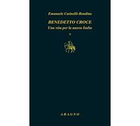 Benedetto Croce. Una vita per la nuova Italia