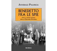 Benedetto fra le spie 1914. L'anno fatale della grande guerra