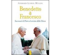 Benedetto & Francesco. Successori di Pietro al servizio della Chiesa
