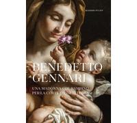 Benedetto Gennari. Una Madonna col bambino per la Corte d'Inghilterra. Edi...