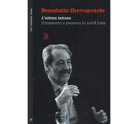 Benedetto Gravagnuolo. L'ultima lezione. Ornamento e pensiero in Adolf Loos