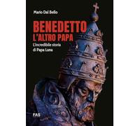Libri Dal Bello Mario - Benedetto L'altro Papa. L'incredibile Storia Di Papa Lun