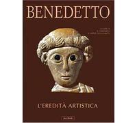 Benedetto. L'eredità artistica. Ediz. a colori