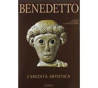 Benedetto. L'eredità artistica. Ediz. illustrata