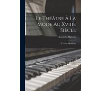 Benedetto Marcello Le Théâtre À La Mode Au Xviiie Siècle (Tascabile)