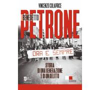Benedetto Petrone. Storia di una generazione e di un delitto - Colaprice V...