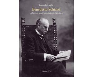 Benedetto Schiassi. La scienza medica dialoga con l'assoluto - [Edizioni ETS]