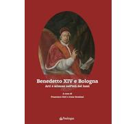Benedetto XIV e Bologna. Arti e scienze nell'età dei lumi