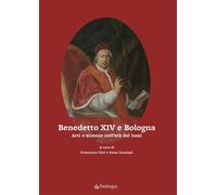 Benedetto XIV e Bologna. Arti e scienze nell'età dei lumi [Paperback] [May 22, 2