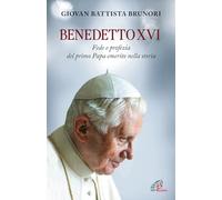 Benedetto XVI. Fede e profezia del primo papa emerito nella storia
