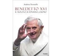 Libri Andrea Tornielli - Benedetto XVI. Il Teologo, Il Pontefice, L'uomo