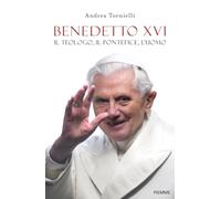 Libri Andrea Tornielli - Benedetto XVI. Il Teologo, Il Pontefice, L'uomo