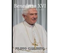 Benedetto XVI: L’uomo dietro il Papa - fede, verità e il coraggio di rinunciare