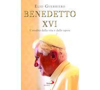 Benedetto XVI. L'eredità dalla vita e dalle opere