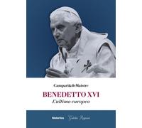 Benedetto XVI. L'ultimo europeo - [Historica Edizioni]