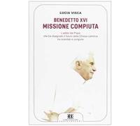 Benedetto XVI: missione compiuta. L'addio del papa che ha disegnato il futuro della Chiesa cattolica tra scandali e congiure