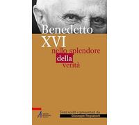Benedetto XVI. Nello splendore della verità