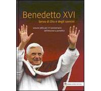 Benedetto XVI. Servo di Dio e degli uomini. Volume edito per il X anniversario dell'elezione a pontefice