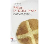 Benedici la nostra tavola. Preghiere prima dei pasti