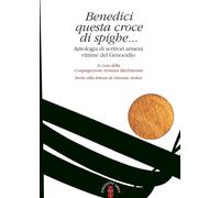 Benedici questa croce di spighe... Antologia di scrittori armeni vittime d...