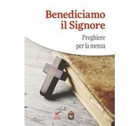 Benediciamo il Signore. Preghiere per la mensa
