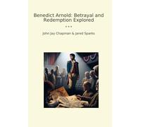 Benedict Arnold: Betrayal and Redemption Explored