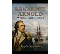 Benedict Arnold: Whispers on the Hudson