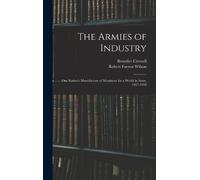 Benedict Crowell Robert Forrest Wilson The Armies of Industry (Copertina rigida)