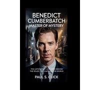 BENEDICT CUMBERBATCH: Master of Mystery: The Untold Art and Mind Behind the Roles That Captivate the World