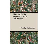 Benedict De Spinoz Ethics And On The Improvement Of The Understandin (Tascabile)