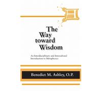 Benedict M. Ashley Way Toward Wisdom, the (Copertina rigida) Thomistic Studies