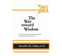 Benedict M. Ashley Way Toward Wisdom, the (Tascabile) Thomistic Studies
