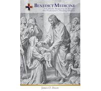 Benedict Medicine: A Catholic Response to Rescue the Profession's Healing Mission