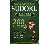 Benedict Puzzleton's Beginner Sudoku 3: 200 Logic Puzzles - Perfect for casual Solvers - Solutions included