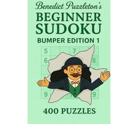Benedict Puzzleton's Bumper Book of Beginner Sudoku 1: 400 Clear, Logic-First Puzzles for Relaxed, Satisfying Solving