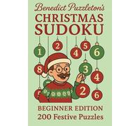 Benedict Puzzleton's Christmas Sudoku: Beginner Edition: 200 Festive Sudoku Puzzles for Relaxed Winter Solving