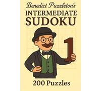 Benedict Puzzleton's Intermediate Sudoku 1: 200 Handcrafted Sudoku Puzzles for Intermediate Solvers