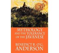 Benedict R. O'G. Anderso Mythology and the Tolerance of the Javanes (Tascabile)
