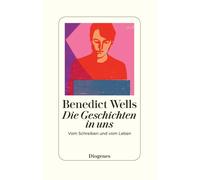 Benedict Wells Die Geschichten in uns: Vom Schreiben und vom (Copertina rigida)
