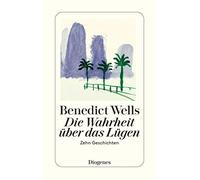 Benedict Wells Die Wahrheit über das Lügen: Zehn Geschichten aus zeh (Tascabile)