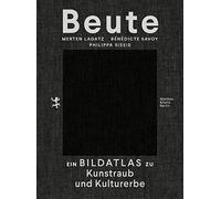 Bénédicte Savoy Merten Lagat Beute: Ein Bildatlas zu Kunstra (Copertina rigida)