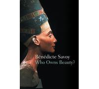 Bénédicte Savoy Who Owns Beauty? (Copertina rigida)