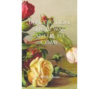 Benediction: She is, was, and is to come