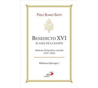 Benedicto XVI. El Papa de la razón: Infancia, formación y concilio (1927-1965): 1