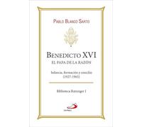 Benedicto XVI. El Papa de la razón: Infancia, formación y concilio (1927-1965): 1