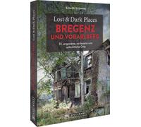 Benedikt Grimml Lost & Dark Places Bregenz und Vorarlberg: 33 verges (Tascabile)