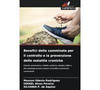 Benefici della camminata per il controllo e la prevenzione delle malattie croniche: Obesità, ipertensione, malattie cardiache, diabete mellito e altre ... essere controllate e prevenute camminando