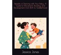 Benefits of Dancing with Your Baby: A Guide to Movement, Bonding, and Development from Birth to Toddlerhood