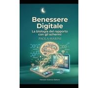 Benessere Digitale La biologia del rapporto con gli schermi
